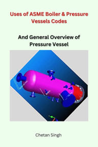 Title: Uses of ASME Boiler & Pressure Vessels Codes, Author: Chetan Singh