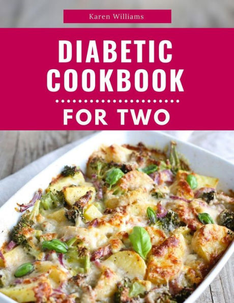 Diabetic Cookbook For Two: Delicious and Healthy Diabetic Friendly Recipes For 2 (Diabetic Diet Cooking, #1)