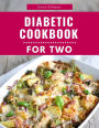 Diabetic Cookbook For Two: Delicious and Healthy Diabetic Friendly Recipes For 2 (Diabetic Diet Cooking, #1)