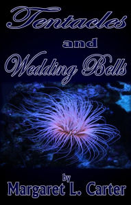 Title: Tentacles and Wedding Bells, Author: Margaret L. Carter