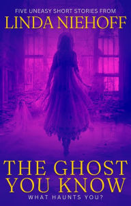 Title: The Ghost You Know, Author: Linda Niehoff