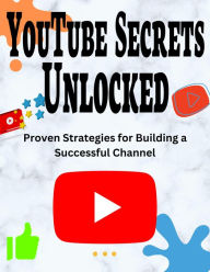 Title: YouTube Secrets Unlocked, Author: arther d rog