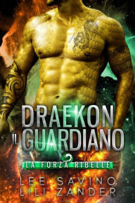 Title: Draekon - Il Guardiano (La Forza Ribelle, #5), Author: Lili Zander