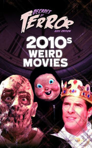 Title: Decades of Terror 2021: 2010s Weird Movies, Author: Steve Hutchison