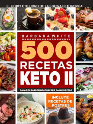 Title: 500 Recetas KETO II: El Libro de la cocina cetogénica, Author: Barbara White