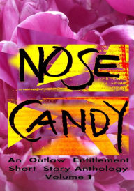 Title: Nose Candy - An Outlaw Entitlement Short Story Anthology Volume 1, Author: Christopher B. Outlaw