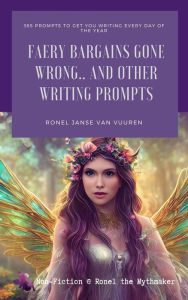 Title: Faery Bargains Gone Wrong. And Other Writing Prompts (Non-Fiction @ Ronel the Mythmaker), Author: Ronel Janse van Vuuren