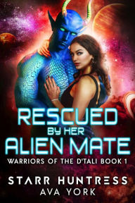 Title: Rescued by her Alien Mate (Warriors of the D'tali, #1), Author: Ava York
