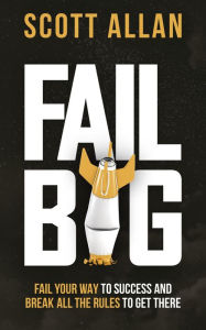 Title: Fail Big (Bulletproof Mindset Mastery, #3), Author: Scott Allan