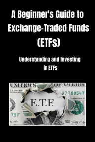 Title: A Beginner's Guide to Exchange-Traded Funds (ETFs), Author: Shalna Omaye