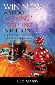 Title: Win Now with Your Casino Gambling Intuition, Author: Leo Massy