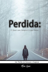 Title: Perdida: O Amor nem Sempre é o que Parece. Um Thriller de Romance e Suspense, Author: Eve Love