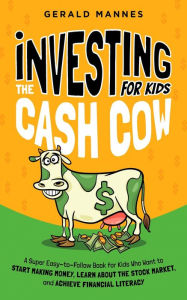 Title: Investing for Kids: The Cash Cow, Author: Gerald Mannes