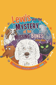 Title: Lewis and the Mystery of the Missing Bones (The DOGGY Detective Series, #1), Author: Aidan Niles