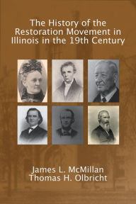 Title: The History of the Restoration Movement in Illinois, Author: Thomas H. Olbricht