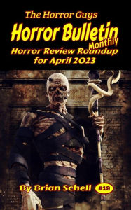 Title: Horror Bulletin Monthly April 2023 (Horror Bulletin Monthly Issues, #19), Author: Brian Schell