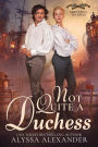 Not Quite A Duchess (Servants to Spies, #1)