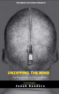 Title: Unzipping The Mind: The Psychology of Criminal Minds, Author: Jonah Sanders