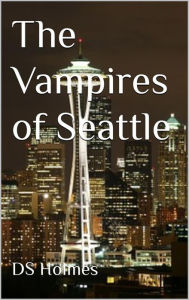 Title: The Vampires of Seattle, Author: DS Holmes