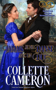 Title: Jamais je ne danse avec un duc (Séduisants Scélérats, #7), Author: Collette Cameron