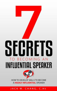 Title: 7 Secrets to Becoming an Influential Speaker, Author: Jack Chang