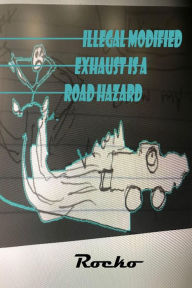 Title: Illegal Modified Exhaust Is a Road Hazard (Illegalmodifiedexhaustresearch, #1), Author: Rocko