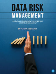 Title: Data Risk Management, Author: Tejasvi Addagada