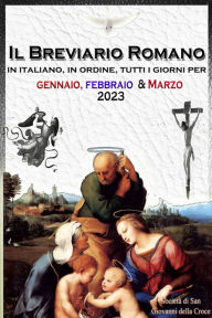 Title: Il Breviario Romano in italiano, in ordine, tutti i giorni per gennaio, febbraio, marzo 2023, Author: Società di San Giovanni della Croce