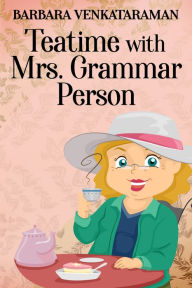 Title: Teatime With Mrs. Grammar Person, Author: Barbara Venkataraman