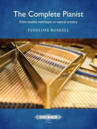 Title: The Complete Pianist: From Healthy Technique to Natural Artistry, Author: Penelope Roskell