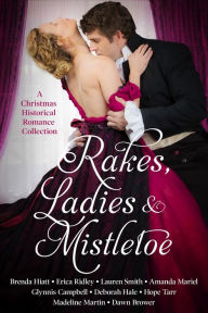 Title: Rakes, Ladies & Mistletoe: A Christmas Historical Romance Collection, Author: Lauren Smith