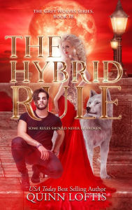 Title: The Hybrid Rule: Book 18 of the Grey Wolves Series, Author: Quinn Loftis