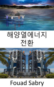 Title: Ocean Thermal Energy Conversion: From temperature differences between surface and deep ocean waters, Author: Fouad Sabry
