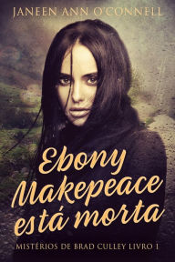 Title: Ebony Makepeace está morta, Author: Janeen Ann O'Connell