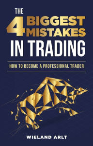 Title: The 4 biggest Mistakes in Trading: How to become a professional Trader, Author: Wieland Arlt