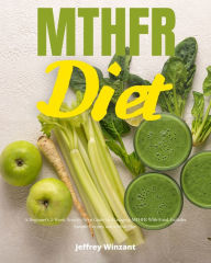 Title: MTHFR Diet: A Beginner's 2-Week Step-by-Step Guide to Managing MTHFR With Food, Includes Sample Recipes and a Meal Plan, Author: Jeffrey Winzant