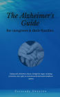 The alzheimer's caregiver & families guide: Coping with alzheimers disease, through the stages, including prevention, diet, safety to conventional & alternative healthcare options