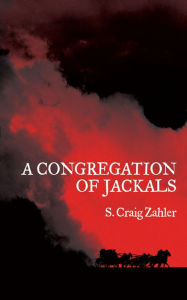 Title: A Congregation of Jackals, Author: S. Craig Zahler