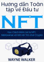 Huong dan Toan Tap ve Dau tu NFT: Kiem Loi tu NFT, Metaverse va Ket noi Tro choi Crypto