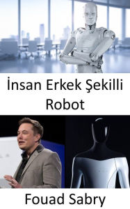 Title: Insan Erkek Sekilli Robot: Sadece bilim kurgu mu? Hayir, insan beyni tarafindan kontrol edilebilen robotlar zaten var, Author: Fouad Sabry