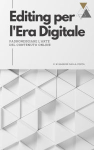 Title: Editing per l'Era Digitale: Padroneggiare l'Arte del Contenuto Online, Author: Emanuele M. Barboni Dalla Costa