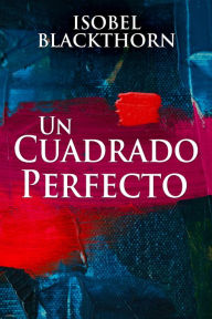 Title: Un Cuadrado Perfecto, Author: Isobel Blackthorn