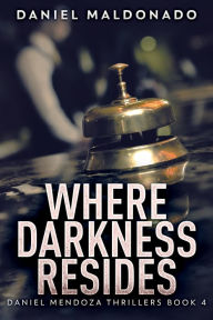 Title: Where Darkness Resides, Author: Daniel Maldonado