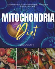Title: Mitochondria Diet: A 3-Week Plan to Managing Mitochondrial Dysfunction Through Nutrition, Author: Jeffrey Winzant
