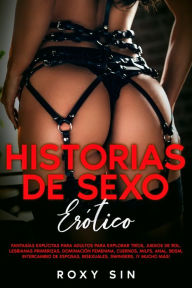 Title: Historias de sexo erótico: Fantasías explícitas para adultos para explorar tríos, juegos de rol, lesbianas primerizas, dominación femenina, cuernos, MILFs, Anal, BDSM, intercambio de esposas, bisexuales, swingers, ¡y mucho más!, Author: Roxy Sin