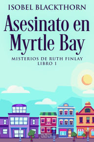 Title: Asesinato en Myrtle Bay, Author: Isobel Blackthorn