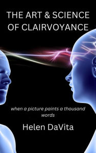 Title: The Art And Science Of Clairvoyance: When a picture paints a thousand words, Author: Helen DaVita