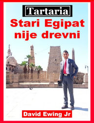 Title: Tartaria - Stari Egipat nije drevni, Author: David Ewing Jr