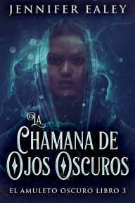 Title: La Chamana de Ojos Oscuros, Author: Jennifer Ealey