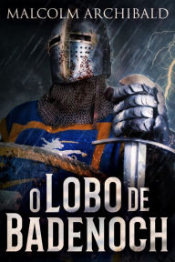 Title: O Lobo de Badenoch, Author: Malcolm Archibald